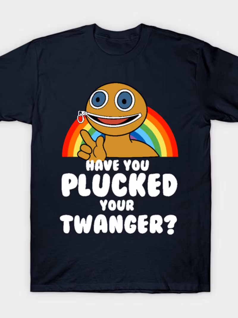 have you your twanger ow t shirt
