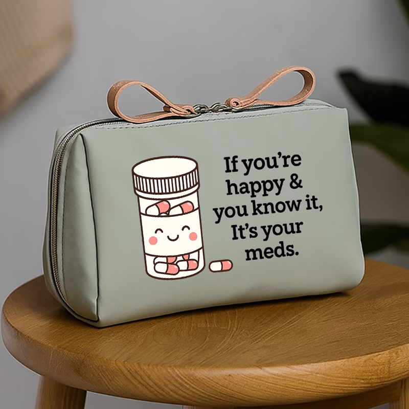 if youre happy your meds design perfect travel accessories for women teachers friends small toiletry bag makeup organizer pouches packing cubes gift ideas